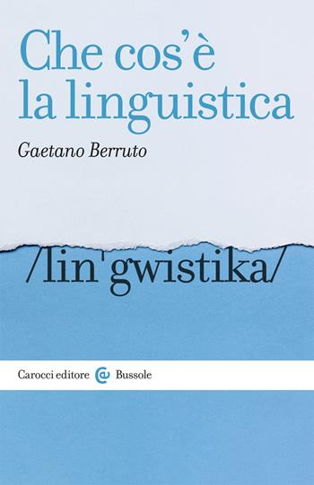 Che cos'è la linguistica - Gaetano Berruto - Libro Carocci 2021, Le bussole | Libraccio.it