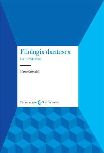 Filologia dantesca. Un'introduzione - Marco Grimaldi - Libro Carocci 2021, Studi superiori | Libraccio.it