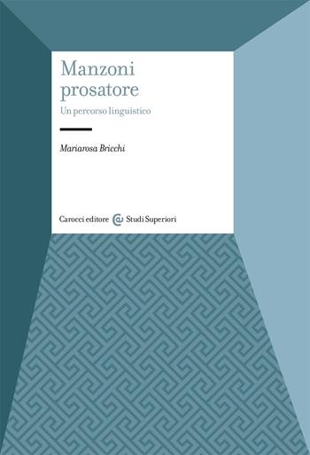 Manzoni prosatore. Un percorso linguistico - Mariarosa Bricchi - Libro Carocci 2021, Studi superiori | Libraccio.it