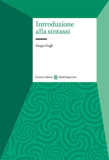 Introduzione alla sintassi - Giorgio Graffi - Libro Carocci 2021, Studi superiori | Libraccio.it