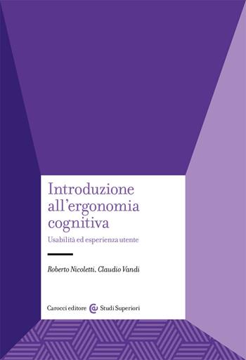 Introduzione all'ergonomia cognitiva. Usabilità ed esperienza utente - Roberto Nicoletti, Claudio Vandi - Libro Carocci 2021, Studi superiori | Libraccio.it