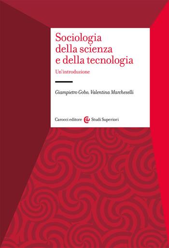 Sociologia della scienza e della tecnologia. Un'introduzione - Giampietro Gobo, Valentina Marcheselli - Libro Carocci 2021, Studi superiori | Libraccio.it