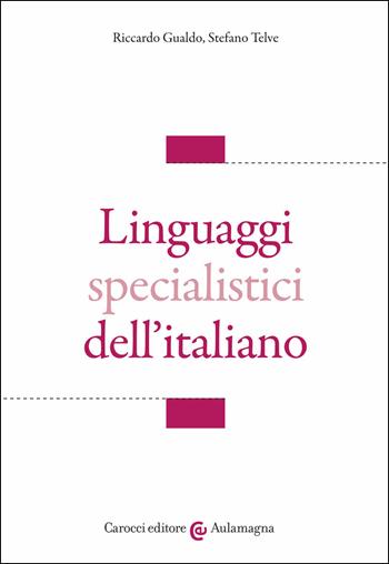 Linguaggi specialistici dell'italiano - Riccardo Gualdo, Stefano Telve - Libro Carocci 2021, Aulamagna | Libraccio.it