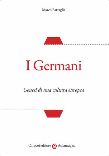 I Germani. Genesi di una cultura europea - Marco Battaglia - Libro Carocci 2021, Aulamagna | Libraccio.it