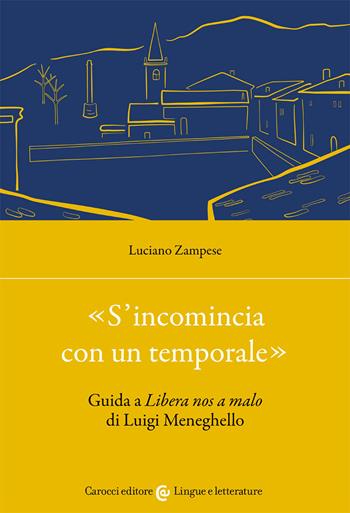 «S'incomincia con un temporale». Guida a «Libera nos a malo» di Luigi Meneghello - Luciano Zampese - Libro Carocci 2021, Lingue e letterature Carocci | Libraccio.it