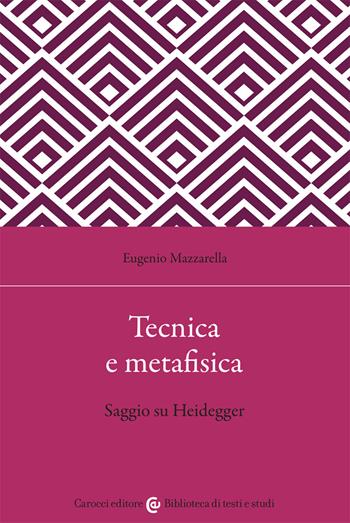 Tecnica e metafisica. Saggio su Heidegger - Eugenio Mazzarella - Libro Carocci 2021, Biblioteca di testi e studi | Libraccio.it