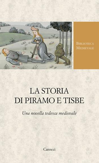 La storia di Piramo e Tisbe. Ediz. critica  - Libro Carocci 2021, Biblioteca medievale | Libraccio.it