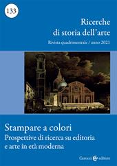 Ricerche di storia dell'arte (2021). Vol. 133: Stampare a colori. Prospettive di ricerca su editoria e arte in età moderna