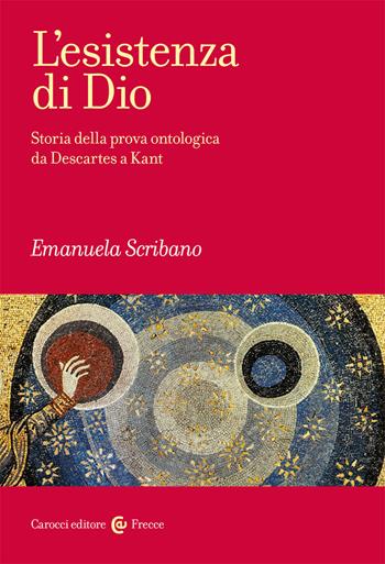 L' esistenza di Dio. Storia della prova ontologica da Descartes a Kant - Emanuela Scribano - Libro Carocci 2021, Frecce | Libraccio.it