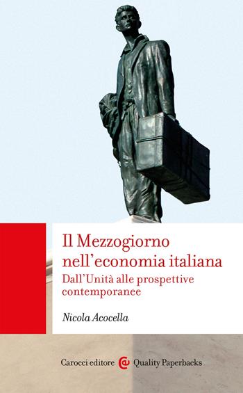 Il Mezzogiorno nell'economia italiana. Dall'Unità alle prospettive contemporanee - Nicola Acocella - Libro Carocci 2021, Quality paperbacks | Libraccio.it