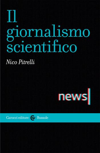 Il giornalismo scientifico - Nico Pitrelli - Libro Carocci 2021, Le bussole | Libraccio.it