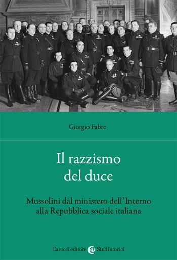 Il razzismo del duce. Mussolini dal ministero dell'Interno alla Repubblica sociale italiana - Giorgio Fabre - Libro Carocci 2021, Studi storici Carocci | Libraccio.it