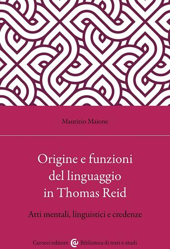 Origine e funzioni del linguaggio in Thomas Reid. Atti mentali, linguistici e credenze - Maurizio Maione - Libro Carocci 2024, Biblioteca di testi e studi | Libraccio.it