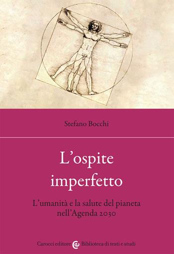 L' ospite imperfetto. L'umanità e la salute del pianeta nell'Agenda 2030 - Stefano Bocchi - Libro Carocci 2021, Biblioteca di testi e studi | Libraccio.it