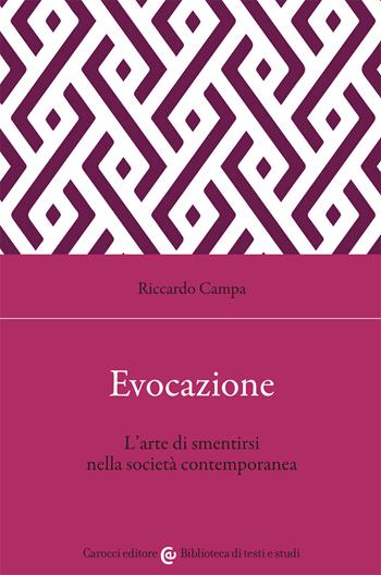 Evocazione. L'arte di smentirsi nella società contemporanea - Riccardo Campa - Libro Carocci 2021, Biblioteca di testi e studi | Libraccio.it
