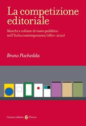 La competizione editoriale. Marchi e collane di vasto pubblico nell'Italia contemporanea (1860-2020)