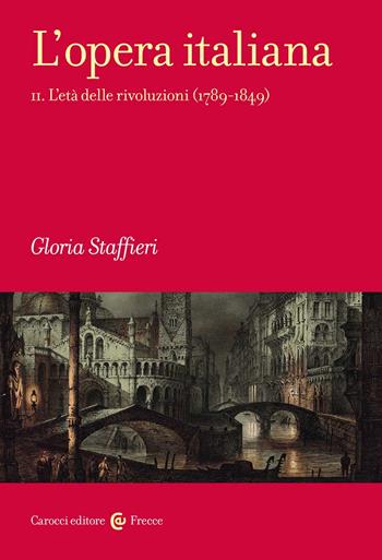 L' opera italiana. Vol. 2: età delle rivoluzioni (1789-1849), L'. - Gloria Staffieri - Libro Carocci 2022, Frecce | Libraccio.it