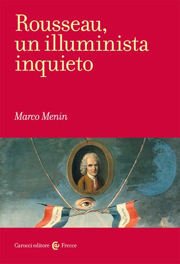 Rousseau, un illuminista inquieto - Marco Menin - Libro Carocci 2021, Frecce | Libraccio.it