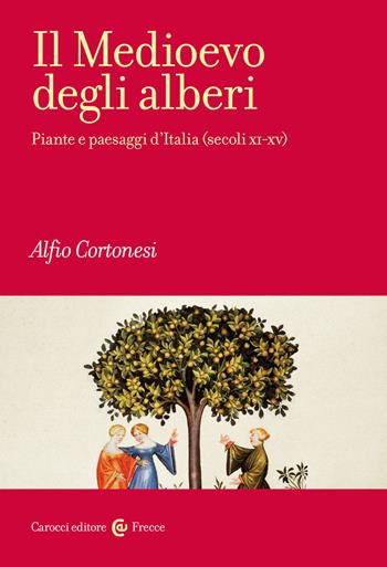 Il Medioevo degli alberi. Piante e paesaggi d'Italia (secoli XI-XV) - Alfio Cortonesi - Libro Carocci 2022, Frecce | Libraccio.it