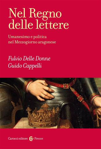 Nel Regno delle lettere - Fulvio Delle Donne, Guido Cappelli - Libro Carocci 2021, Frecce | Libraccio.it