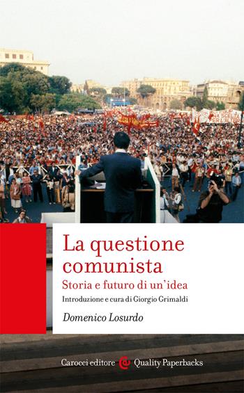 La questione comunista. Storia e futuro di un’idea - Domenico Losurdo - Libro Carocci 2021, Quality paperbacks | Libraccio.it