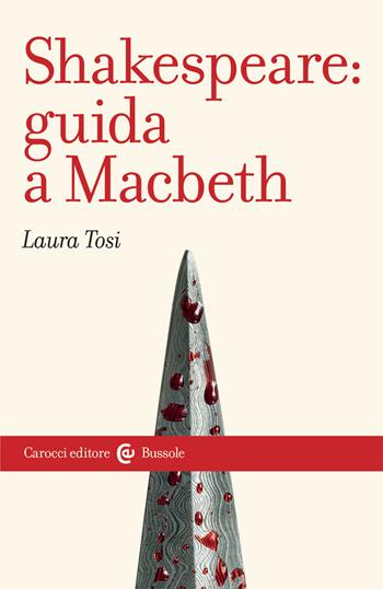 Shakespeare: Guida a «Macbeth» - Laura Tosi - Libro Carocci 2021, Le bussole | Libraccio.it