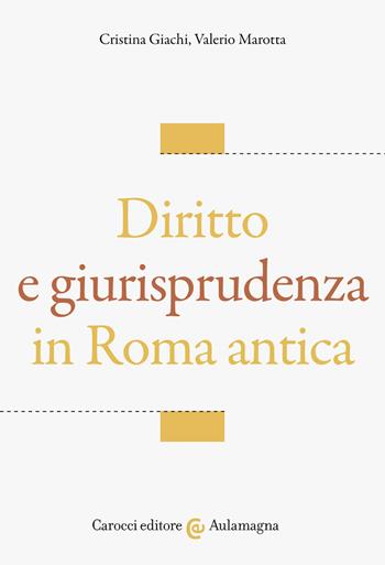 Diritto e giurisprudenza in Roma antica - Cristina Giachi, Valerio Marotta - Libro Carocci 2021, Aulamagna | Libraccio.it