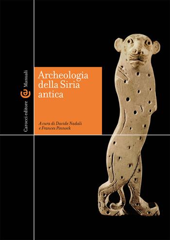 Archeologia della Siria antica - Frances Pinnock - Libro Carocci 2021, Manuali universitari | Libraccio.it