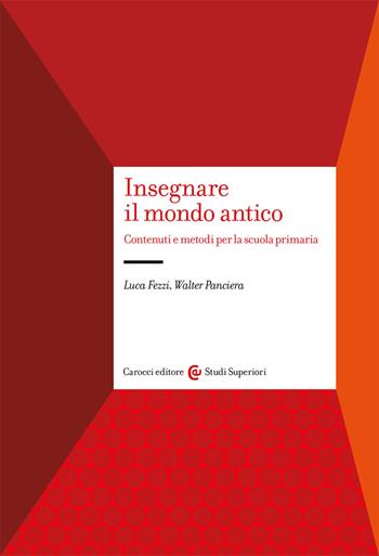 Insegnare il mondo antico - Luca Fezzi, Walter Panciera - Libro Carocci 2021, Studi superiori | Libraccio.it