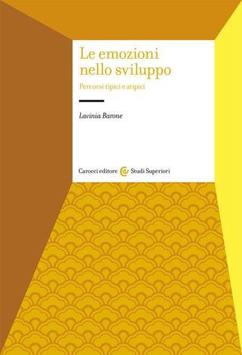Le emozioni nello sviluppo - Lavinia Barone - Libro Carocci 2021, Studi superiori | Libraccio.it