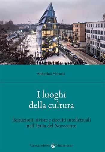 I luoghi della cultura - Albertina Vittoria - Libro Carocci 2021, Studi storici Carocci | Libraccio.it