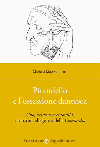 Pirandello e l'ossessione dantesca - Michela Mastrodonato - Libro Carocci 2021, Lingue e letterature Carocci | Libraccio.it