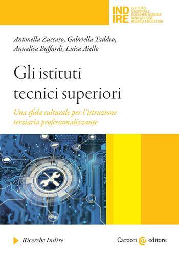 Gli istituti tecnici superiori Una sfida culturale per l'istruzione terziaria professionalizzante - Antonella Zuccaro, Gabriella Taddeo, Annalisa Buffardi - Libro Carocci 2021, Ricerche Indire | Libraccio.it