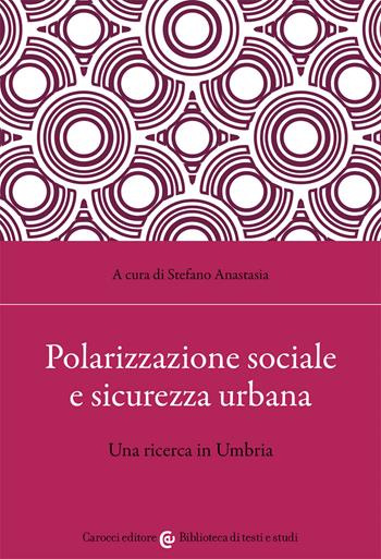 Polarizzazione sociale e sicurezza urbana  - Libro Carocci 2021, Biblioteca di testi e studi | Libraccio.it