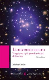 L' universo oscuro. Viaggio tra i più grandi misteri del cosmo. Nuova ediz.