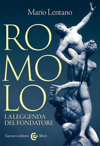 Romolo. La leggenda del fondatore - Mario Lentano - Libro Carocci 2021, Le sfere | Libraccio.it