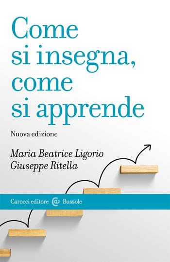 Come si insegna, come si apprende. Nuova ediz. - Maria Beatrice Ligorio, Giuseppe Ritella - Libro Carocci 2021, Le bussole | Libraccio.it