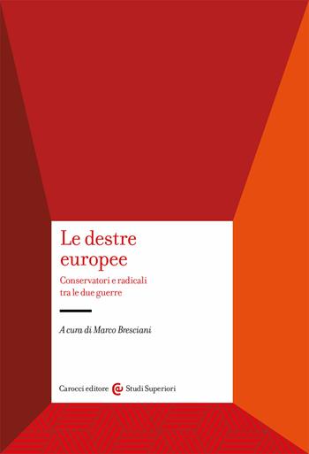 Le destre europee. Conservatori e radicali tra le due guerre  - Libro Carocci 2021, Studi superiori | Libraccio.it