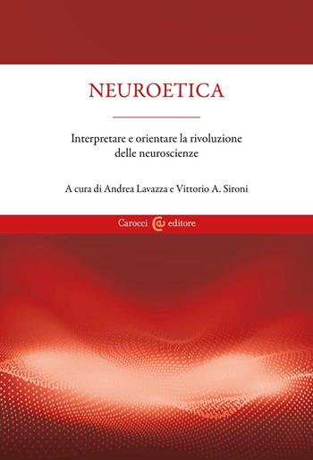 Neuroetica. Interpretare e orientare la rivoluzione delle neuroscienze - Vittorio A. Sironi - Libro Carocci 2022 | Libraccio.it