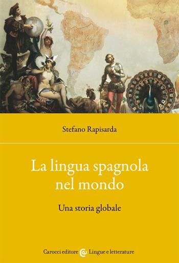 La lingua spagnola nel mondo. Una storia globale - Stefano Rapisarda - Libro Carocci 2021, Lingue e letterature Carocci | Libraccio.it