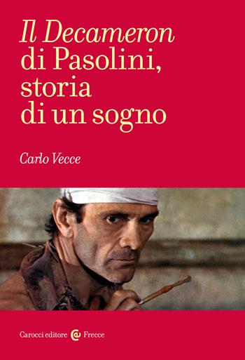 Il «Decameron» di Pasolini, storia di un sogno - Carlo Vecce - Libro Carocci 2022, Frecce | Libraccio.it