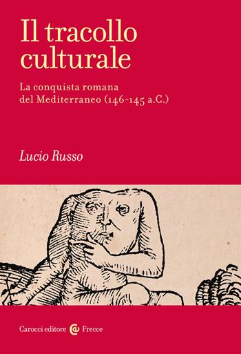 Il tracollo culturale. La conquista romana del Mediterraneo (146-145 a.C.) - Lucio Russo - Libro Carocci 2022, Frecce | Libraccio.it