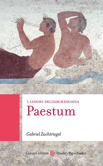 Paestum. I luoghi dell'archeologia - Gabriel Zuchtriegel - Libro Carocci 2022, Quality paperbacks | Libraccio.it