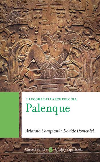 Palenque. I luoghi dell'archeologia - Arianna Campiani, Davide Domenici - Libro Carocci 2022, Quality paperbacks | Libraccio.it