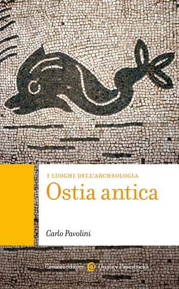 Ostia antica. I luoghi dell'archeologia - Carlo Pavolini - Libro Carocci 2022, Quality paperbacks | Libraccio.it