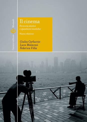 Il cinema. percorsi storici e questioni teoriche. Ediz. illustrata - Giulia Carluccio, Luca Malavasi, Federica Villa - Libro Carocci 2022, Manuali universitari | Libraccio.it