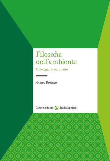 Filosofia dell'ambiente. Ontologia, etica, diritto - Andrea Porciello - Libro Carocci 2022, Studi superiori | Libraccio.it