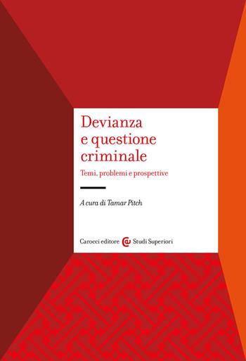 Devianza e questione criminale. Temi, problemi e prospettive  - Libro Carocci 2022, Studi superiori | Libraccio.it