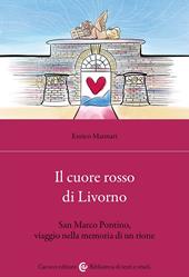 Il cuore rosso di Livorno. San Marco Pontino, viaggio nella memoria di un rione