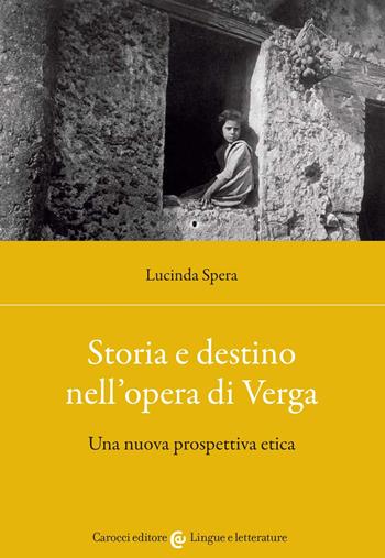 Storia e destino nell'opera di Verga. Una nuova prospettiva etica - Lucinda Spera - Libro Carocci 2022, Lingue e letterature Carocci | Libraccio.it